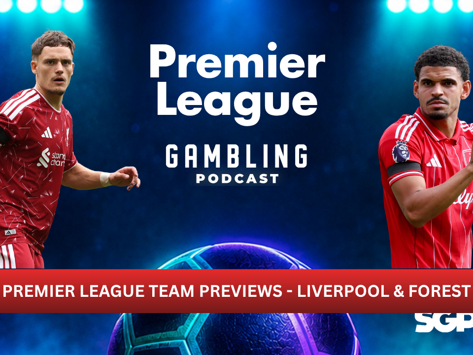 Premier League Preview Series: Liverpool and Nottingham Forest | Premier League Gambling Podcast (Ep. 439)