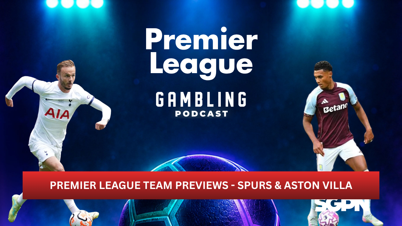 Premier League Preview Series: Aston Villa and Tottenham Hotspur | Premier League Gambling Podcast (Ep. 440)