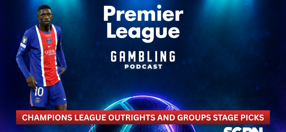 Champions League Outright and League Stage Picks | Premier League Gambling Podcast (Ep. 448)