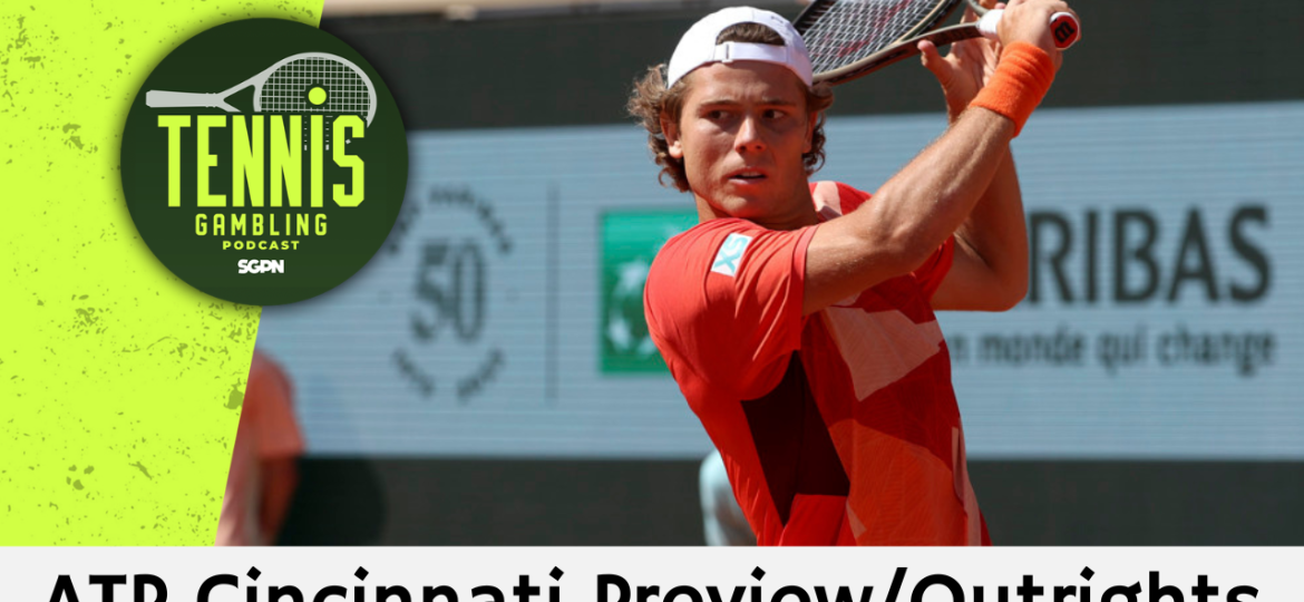 ATP Cincinnati Preview/Outrights – 8/12/26 | Tennis Gambling Podcast (Ep. 692)