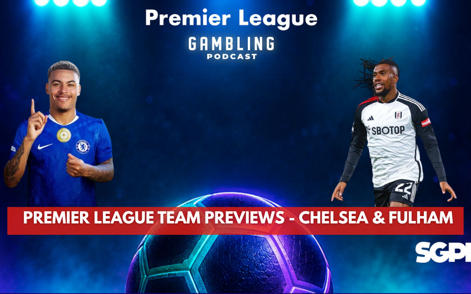 Premier League 2026/27 Preview Series - Chelsea and Fulham | Premier League Gambling Podcast (Ep. 429)