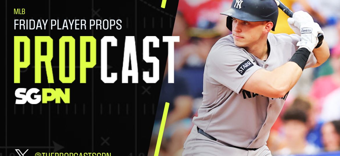 MLB Friday Player Props 8/28/26 – Bets, Player Props and Predictions | The Propcast (Ep. 532)