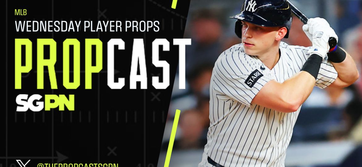 MLB Wednesday Player Props 8/19/26 – Bets, Player Props and Predictions | The Propcast (Ep. 525)