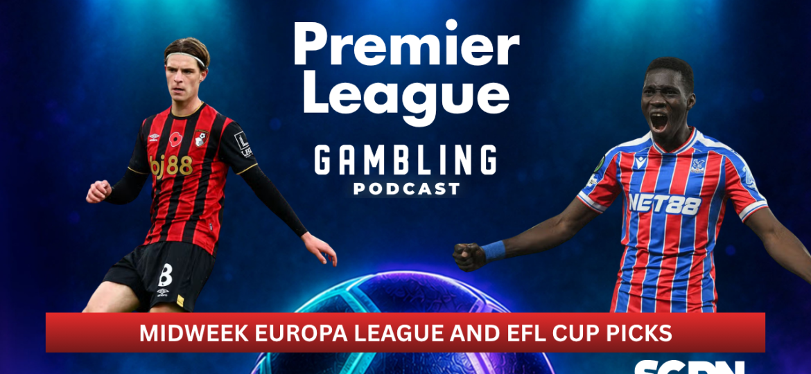 Midweek Europa League and EFL Cup Picks | Premier League Gambling Podcast (Ep. 451)