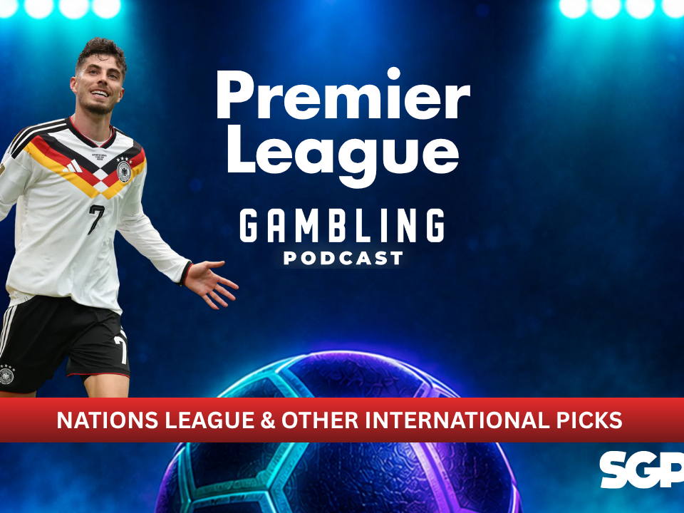 International Picks | Premier League Gambling Podcast (Ep. 455)