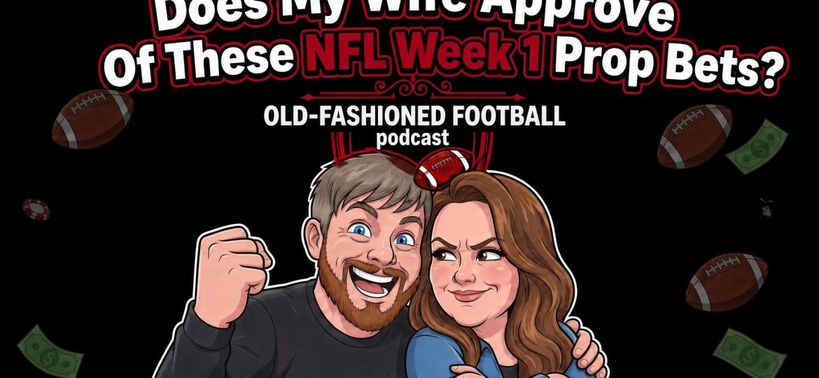 NFL Week 1 Best Prop Bets | Old-Fashioned Football (Ep. 245)
