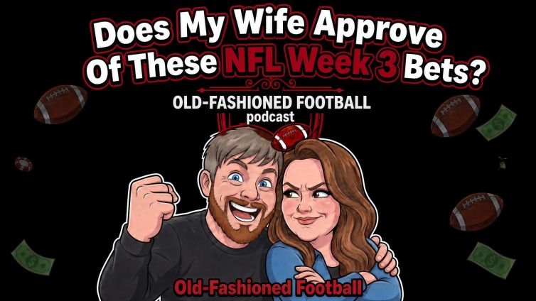 NFL Week 3 Wife Approved Bets | Old-Fashioned Football (Ep. 251)