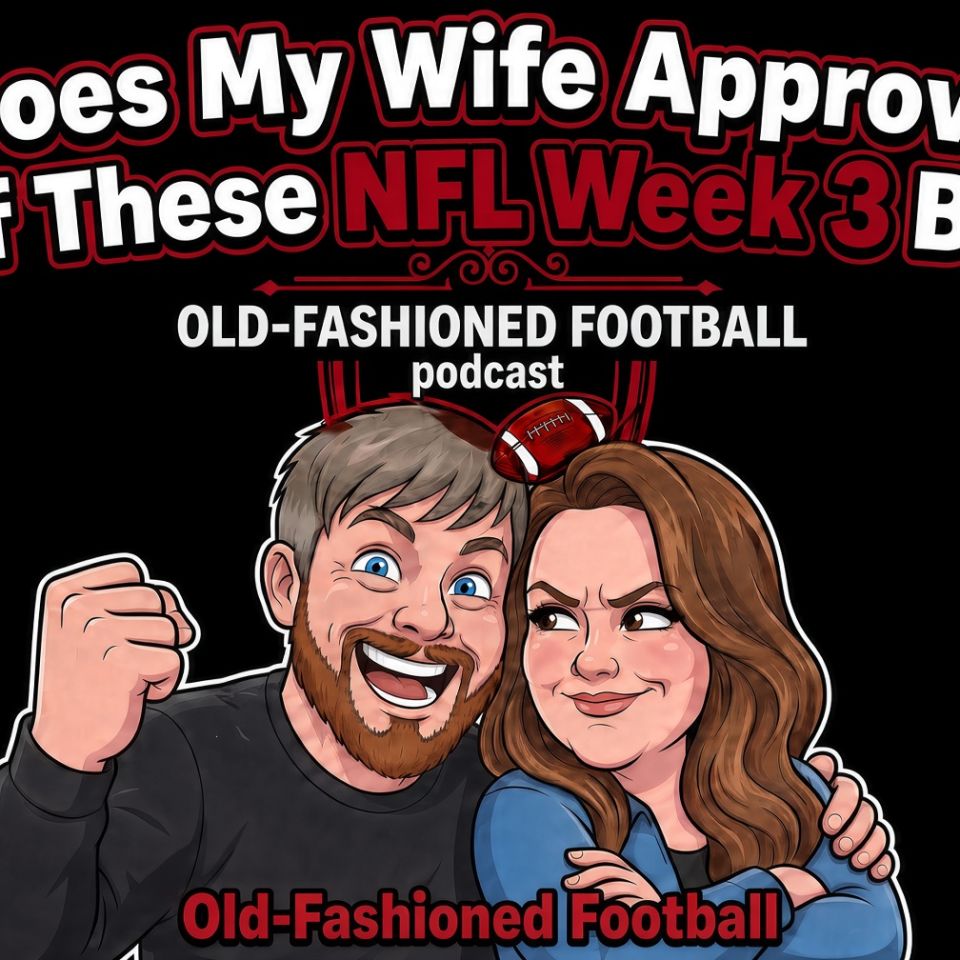 NFL Week 3 Wife Approved Bets | Old-Fashioned Football (Ep. 251)