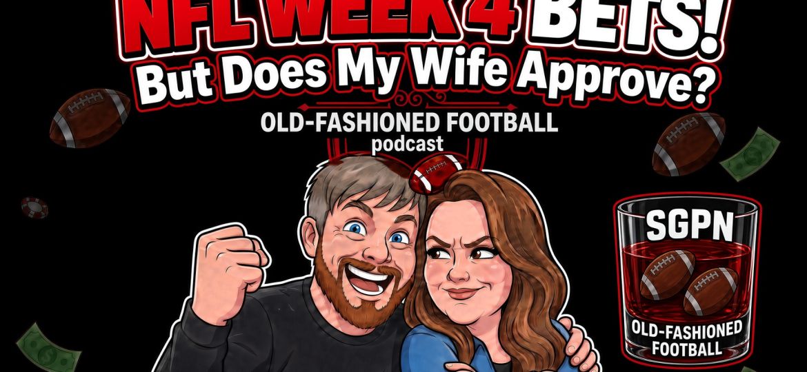 Top NFL Week 4 Bets - Does Your Wife Approve? | Old-Fashioned Football (Ep. 252)