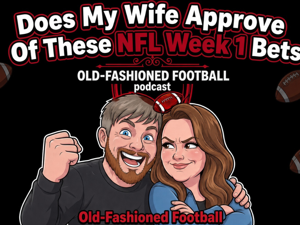 NFL Week 1 Best Bets + Futures - Are They Wife Approved? | Old-Fashioned Football (Ep. 245)