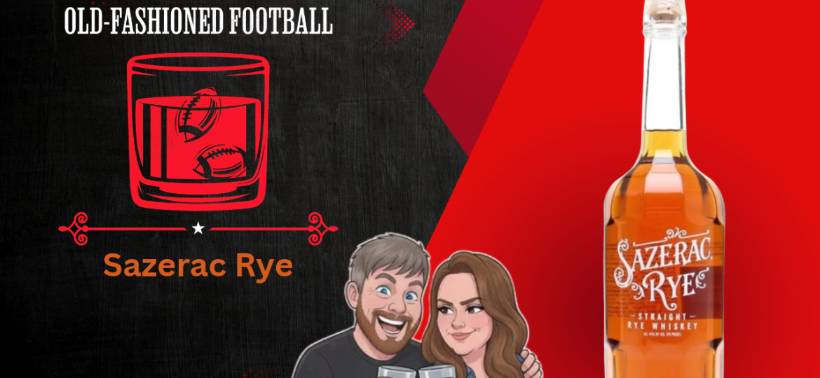 Sazerac Rye Whiskey Review | Old-Fashioned Football (Ep. 256)