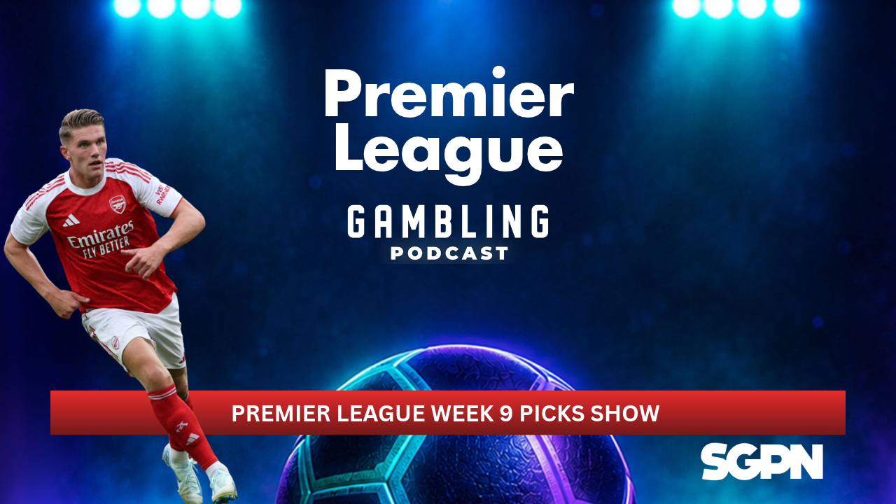 Premier League Week 9 Picks | Premier League Gambling Podcast (Ep. 463)