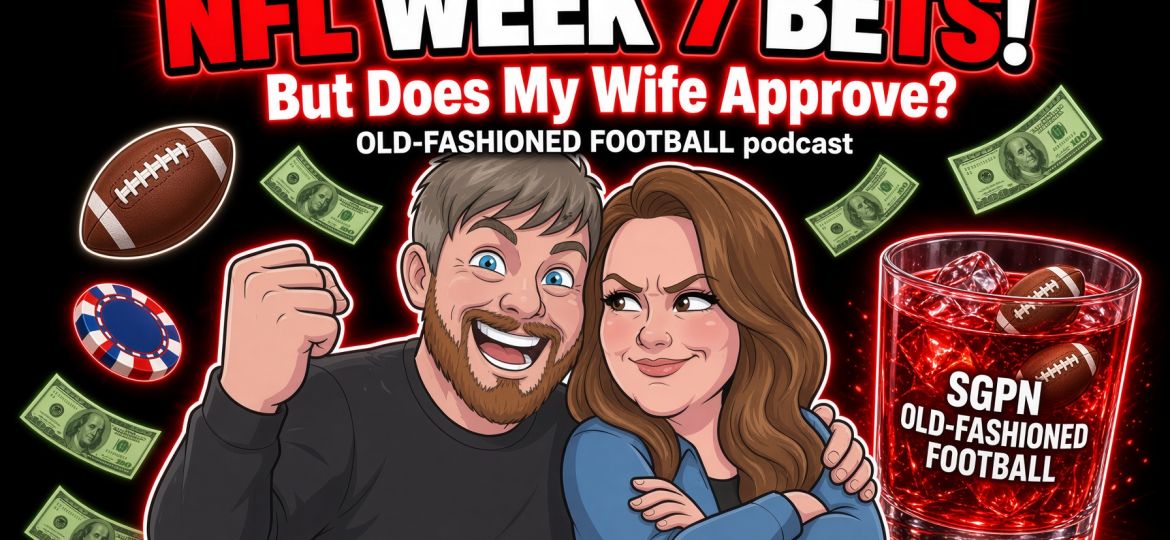 Will My Wife Approve Of My NFL Week 7 Bets? | Old-Fashioned Football (Ep. 260)