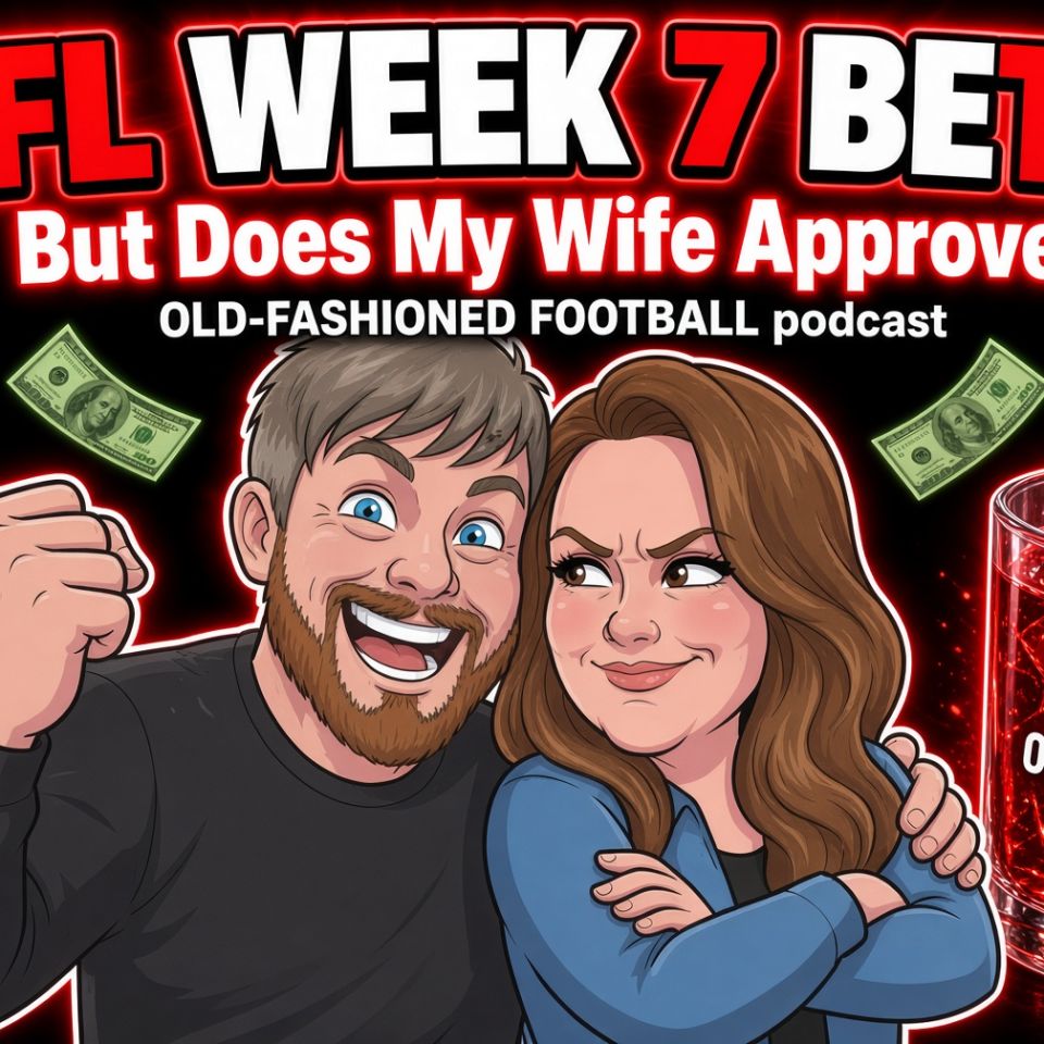 Will My Wife Approve Of My NFL Week 7 Bets? | Old-Fashioned Football (Ep. 260)
