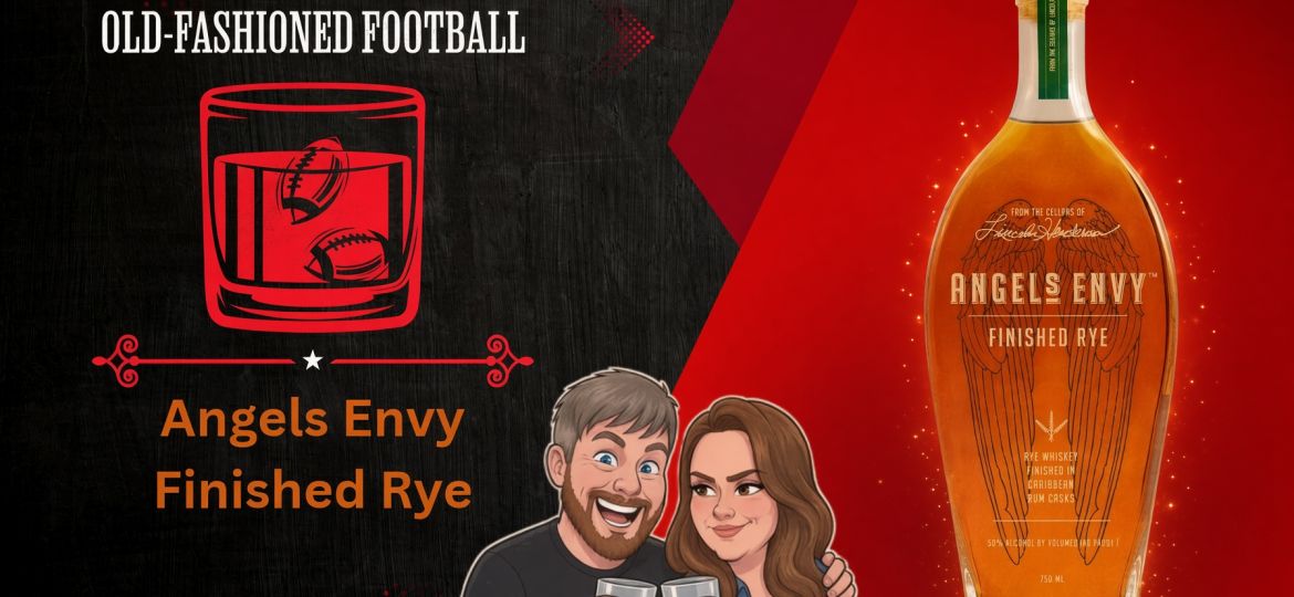 Angel's Envy Finished Rye Review | Old-Fashioned Football (Ep. 264)